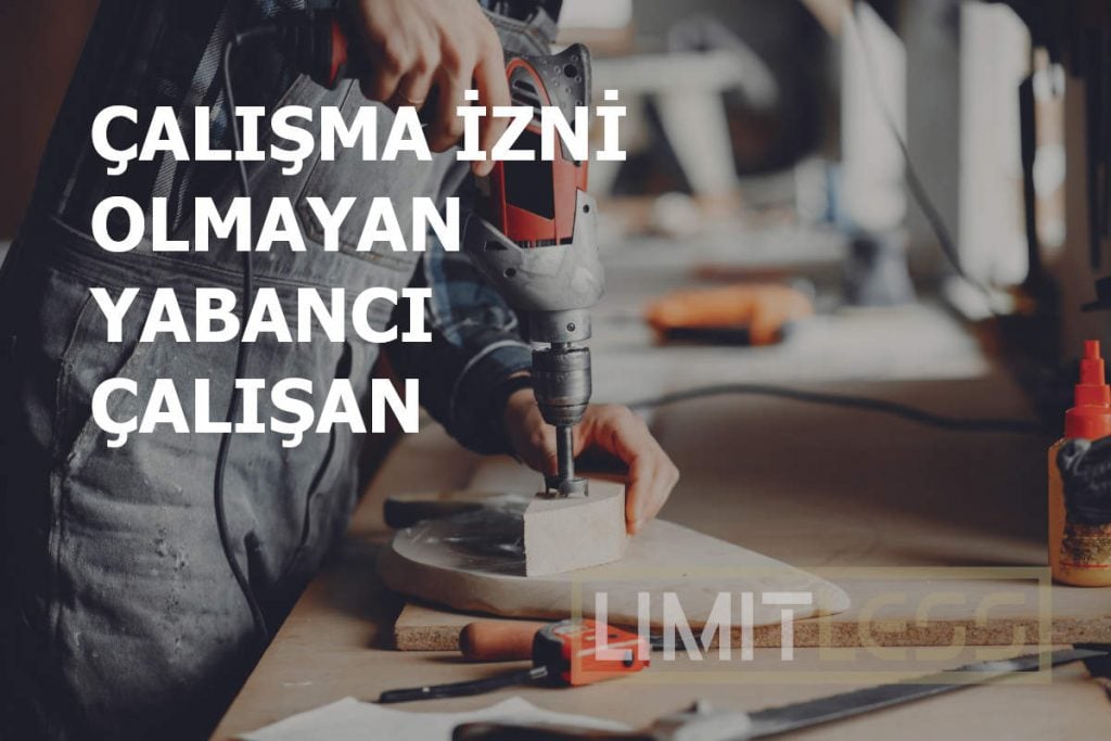Çalışma İzni Olmayan Yabancı Çalışan